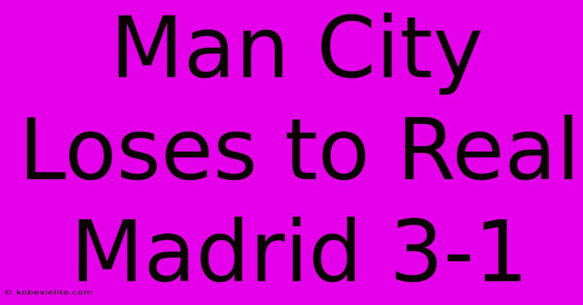 Man City Loses To Real Madrid 3-1