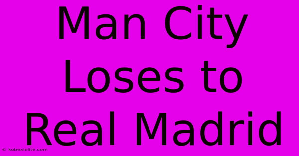 Man City Loses To Real Madrid