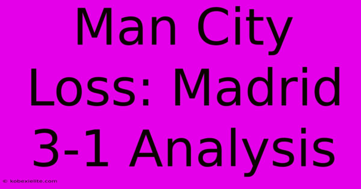 Man City Loss: Madrid 3-1 Analysis