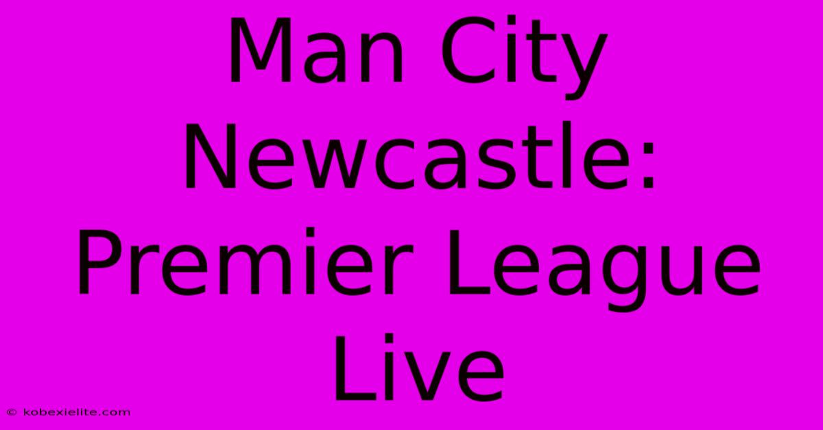 Man City Newcastle: Premier League Live