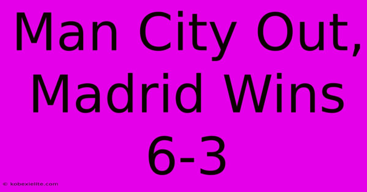 Man City Out, Madrid Wins 6-3