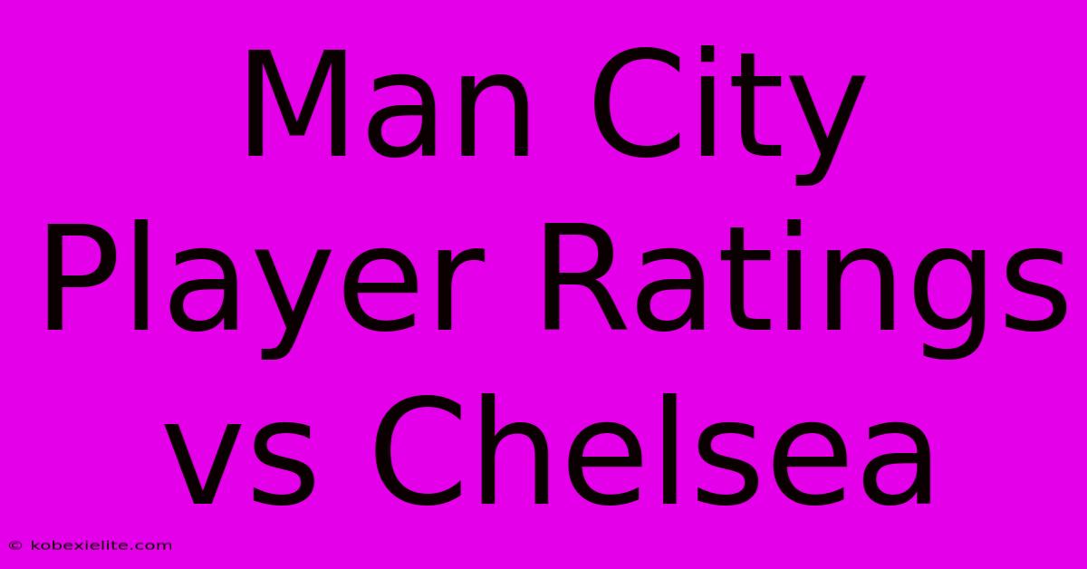 Man City Player Ratings Vs Chelsea