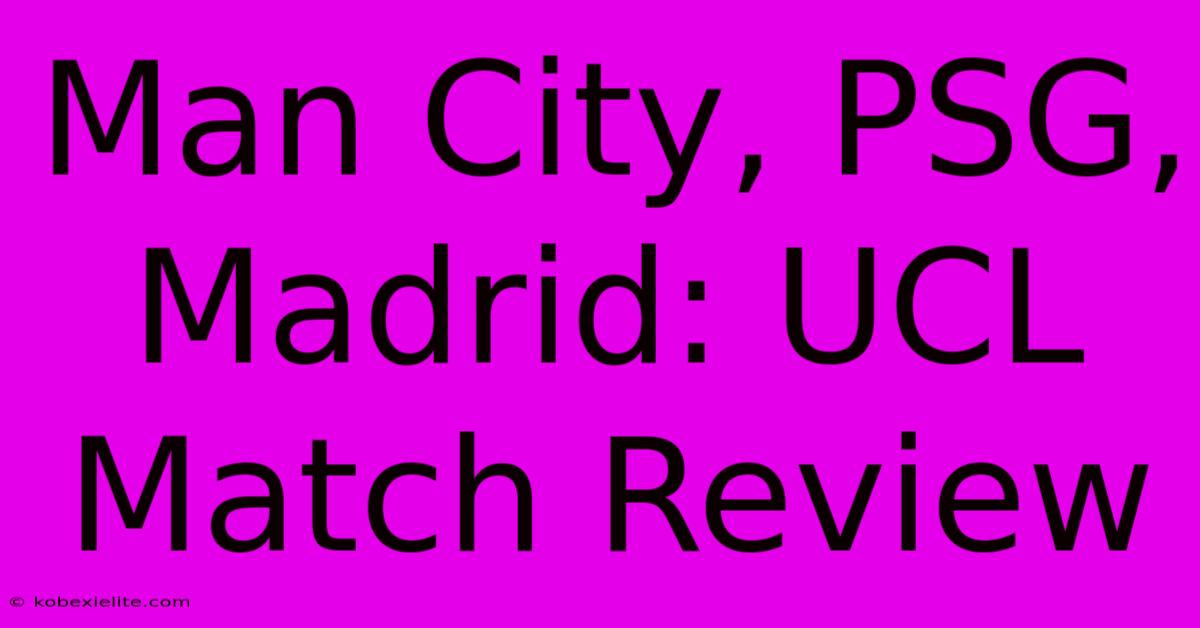 Man City, PSG, Madrid: UCL Match Review