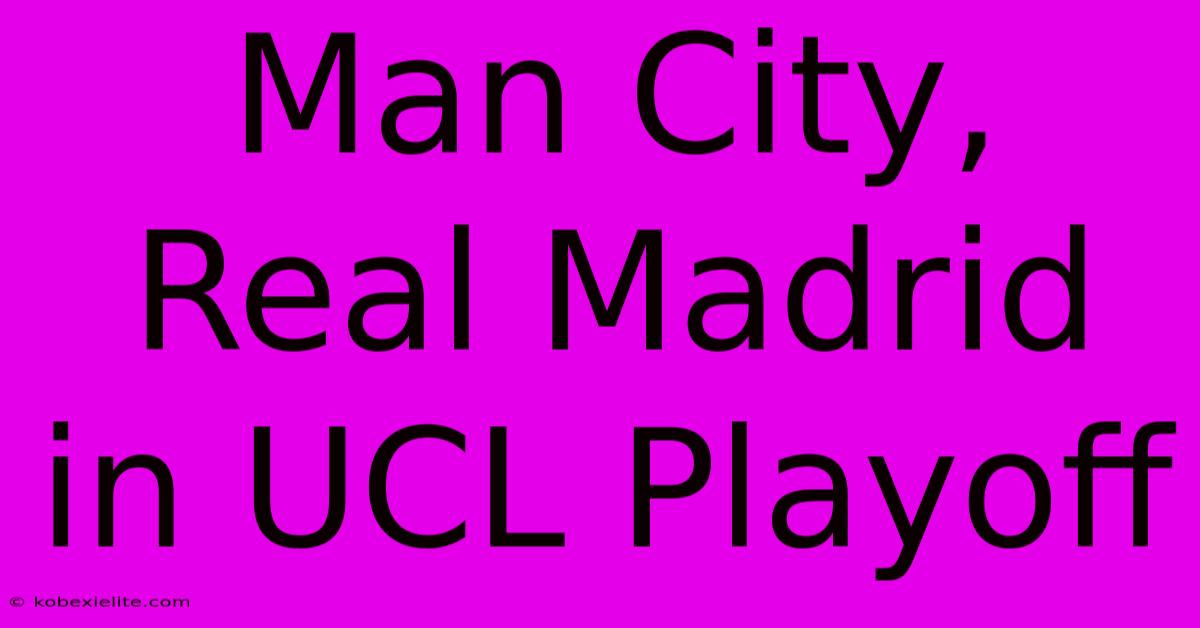 Man City, Real Madrid In UCL Playoff