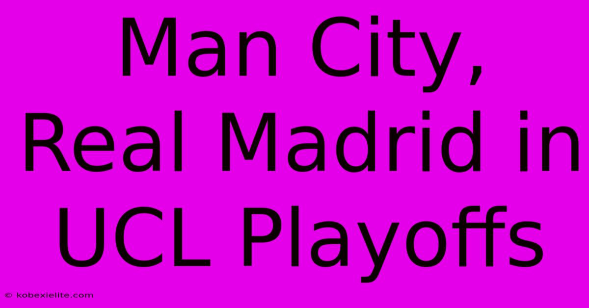 Man City, Real Madrid In UCL Playoffs