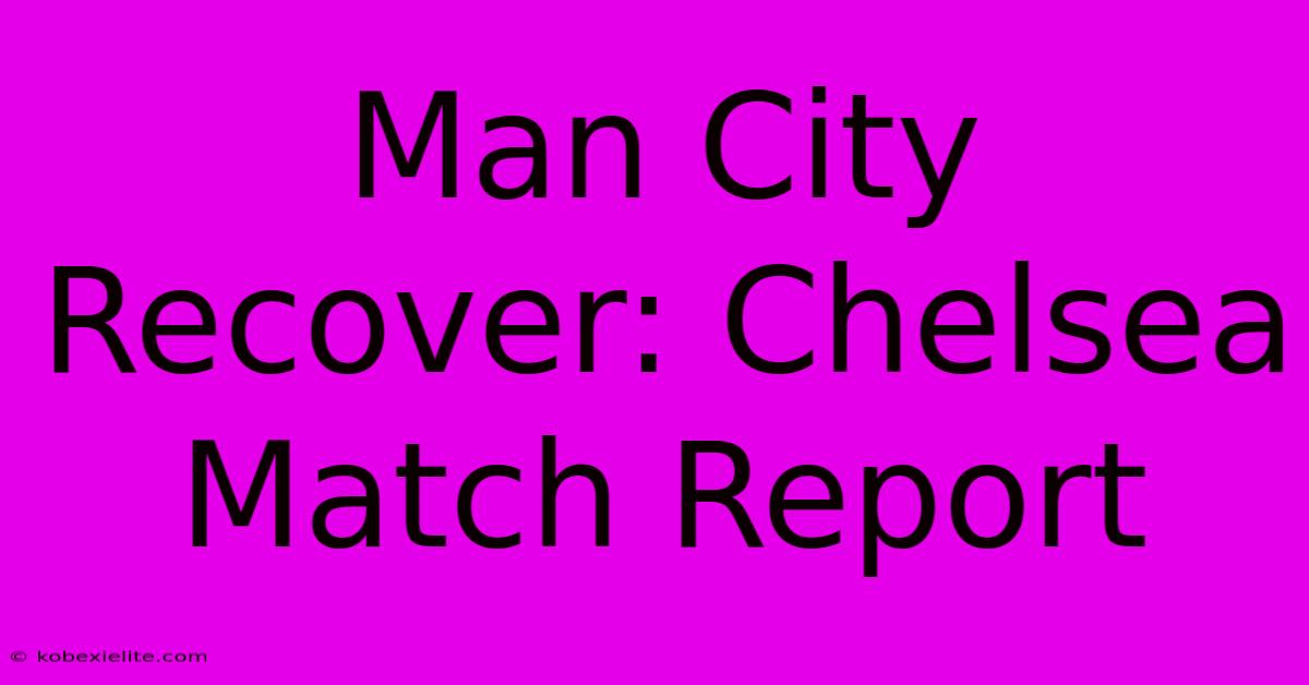 Man City Recover: Chelsea Match Report