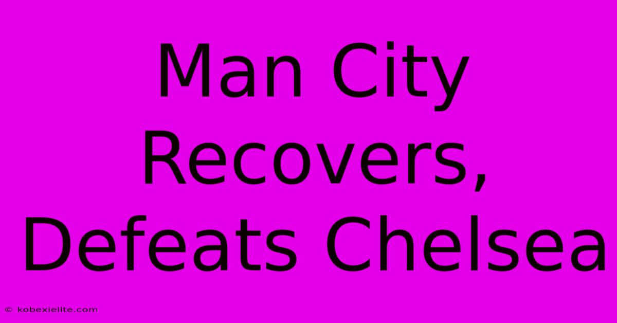 Man City Recovers, Defeats Chelsea