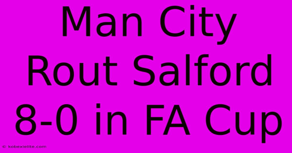 Man City Rout Salford 8-0 In FA Cup