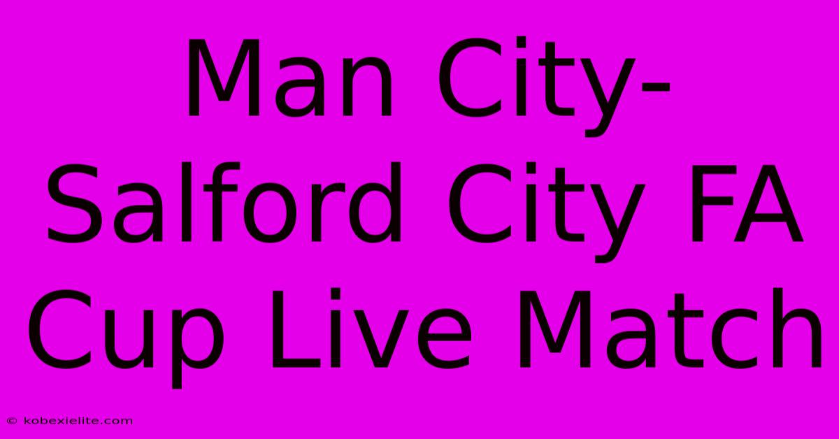 Man City-Salford City FA Cup Live Match