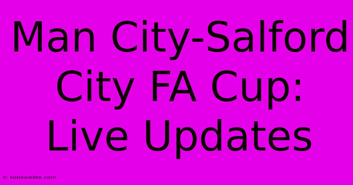 Man City-Salford City FA Cup: Live Updates