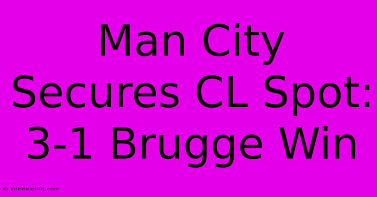 Man City Secures CL Spot: 3-1 Brugge Win