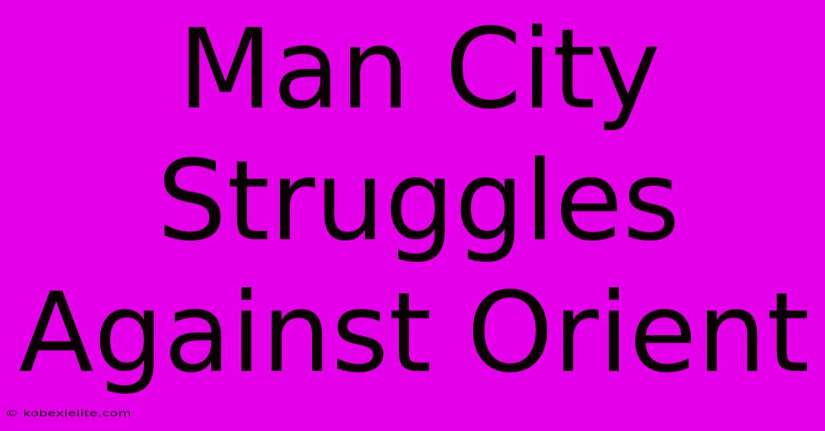 Man City Struggles Against Orient