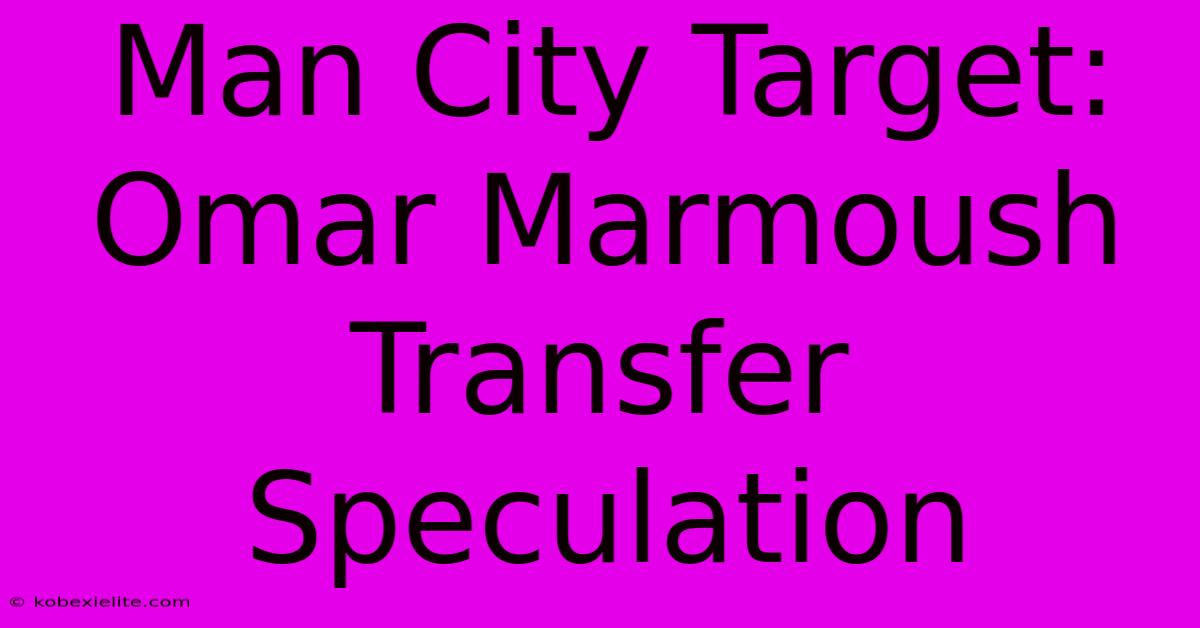 Man City Target: Omar Marmoush Transfer Speculation