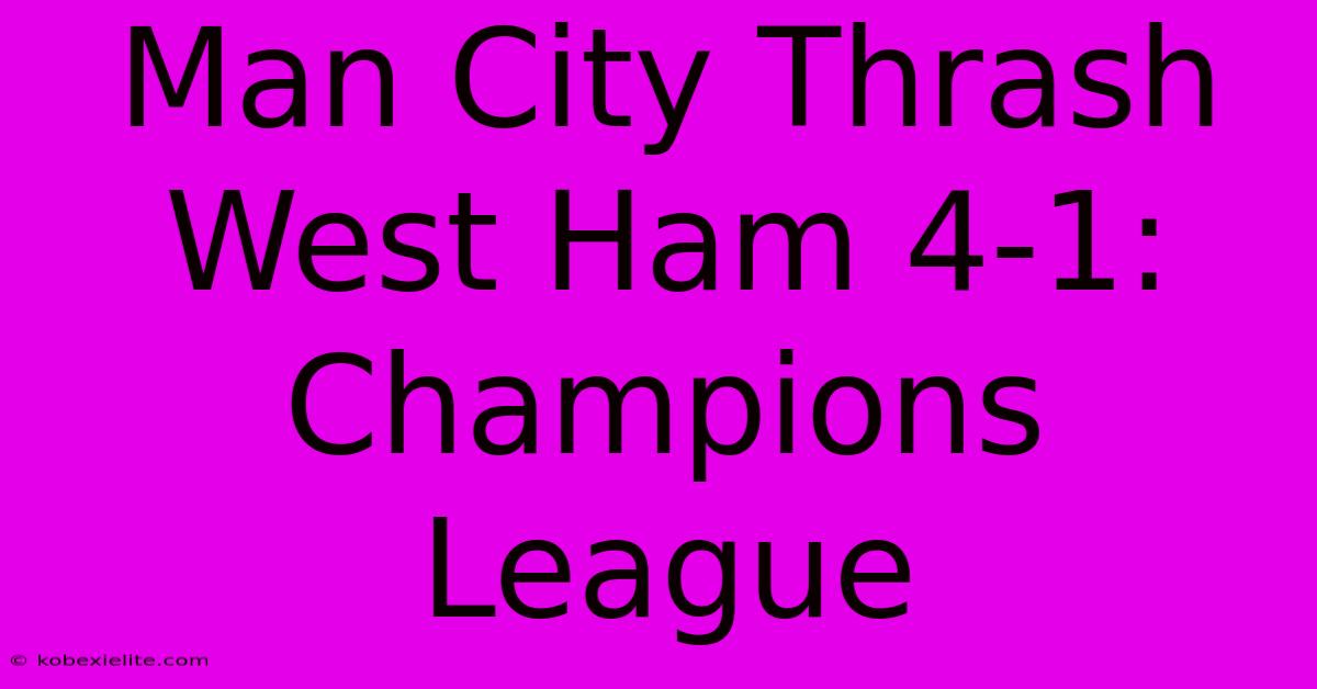 Man City Thrash West Ham 4-1: Champions League