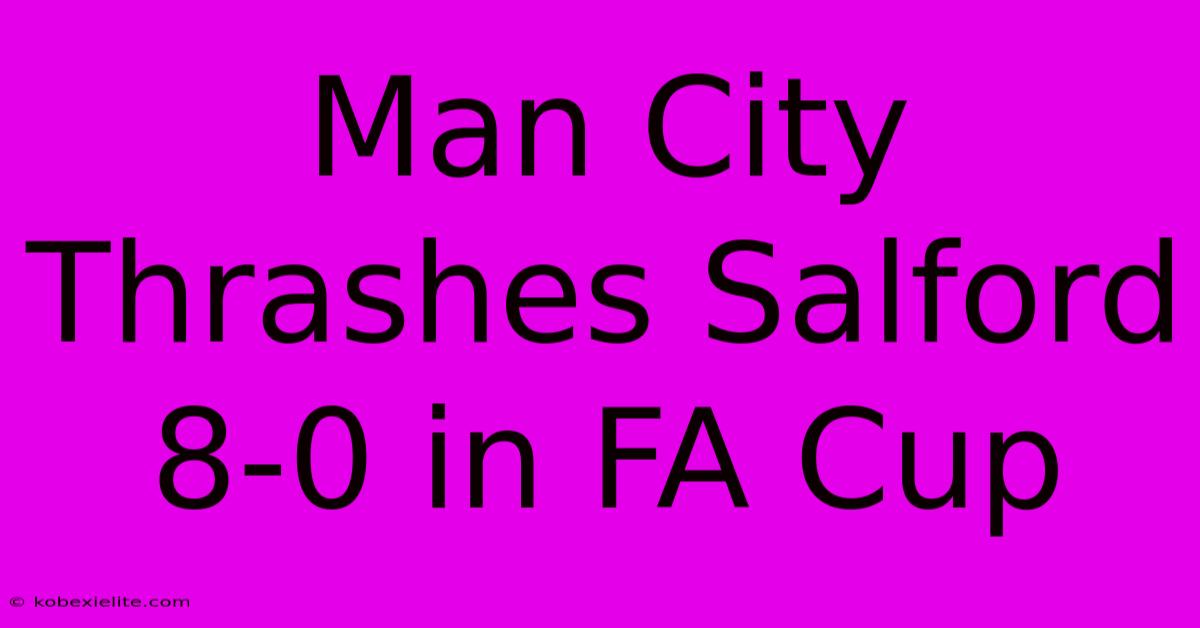 Man City Thrashes Salford 8-0 In FA Cup