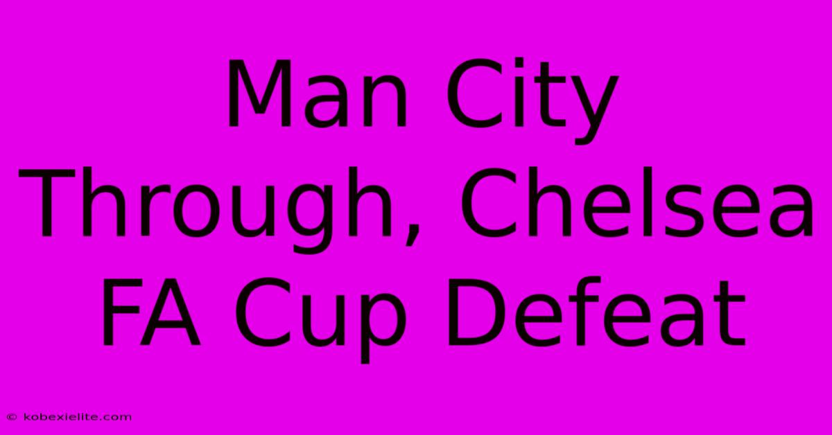 Man City Through, Chelsea FA Cup Defeat