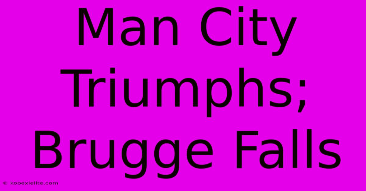 Man City Triumphs; Brugge Falls