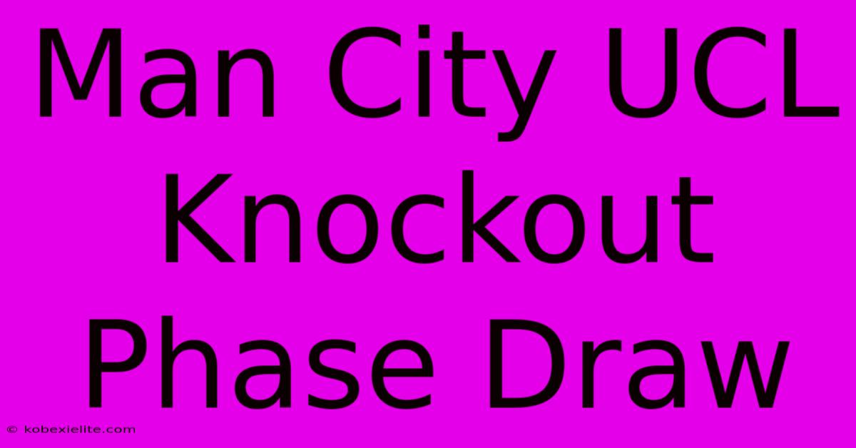 Man City UCL Knockout Phase Draw