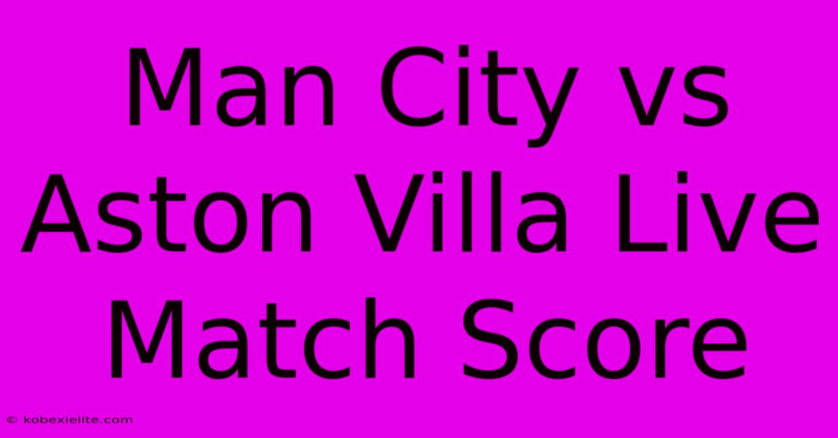 Man City Vs Aston Villa Live Match Score