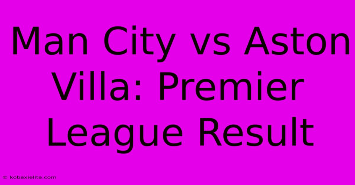 Man City Vs Aston Villa: Premier League Result