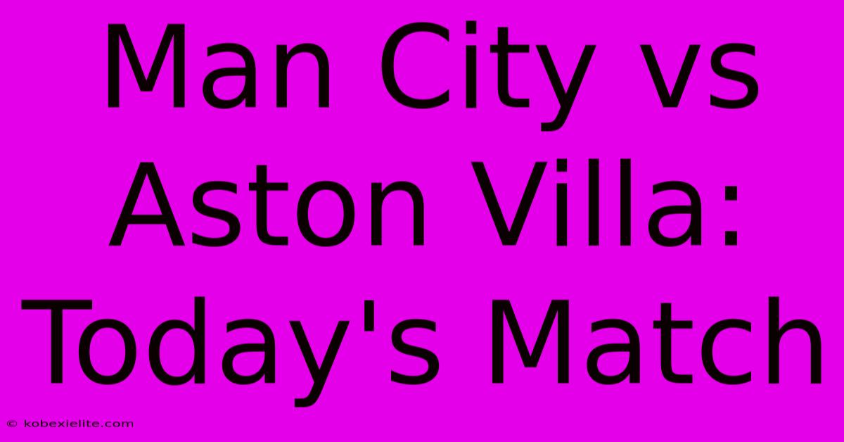 Man City Vs Aston Villa: Today's Match