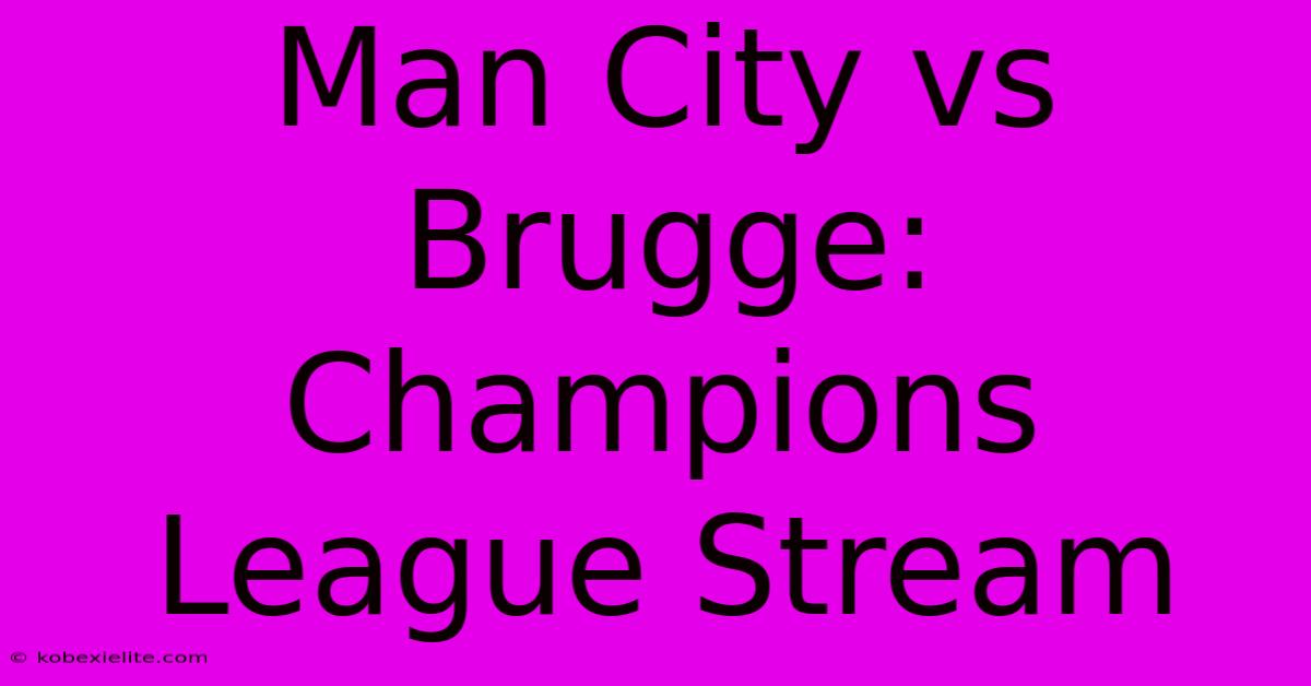 Man City Vs Brugge: Champions League Stream