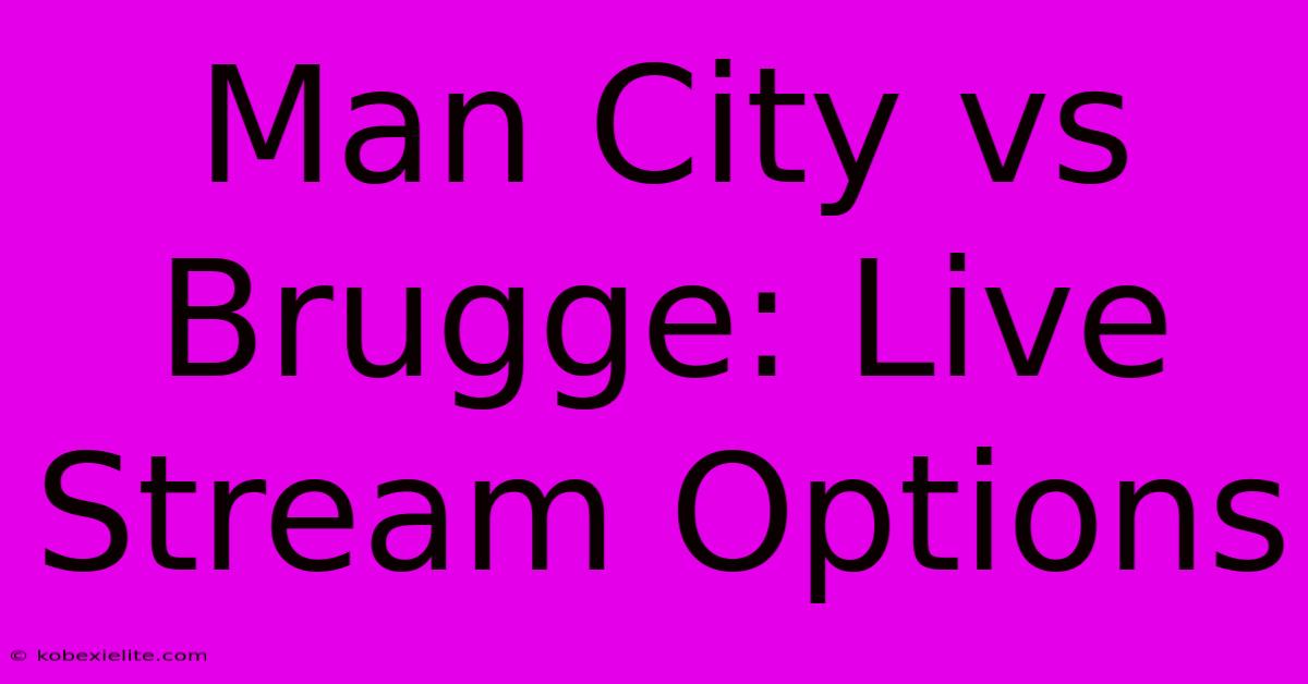 Man City Vs Brugge: Live Stream Options