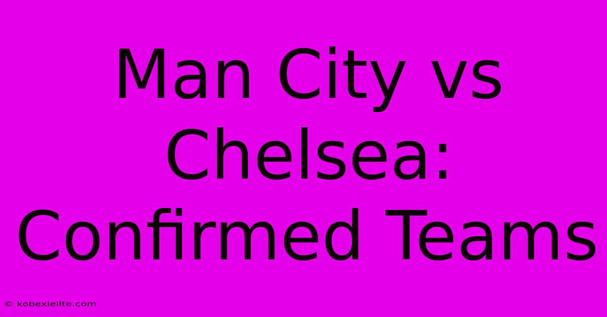 Man City Vs Chelsea: Confirmed Teams