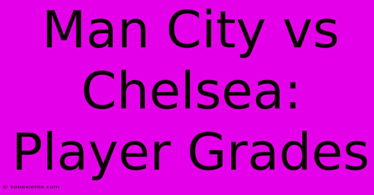 Man City Vs Chelsea: Player Grades