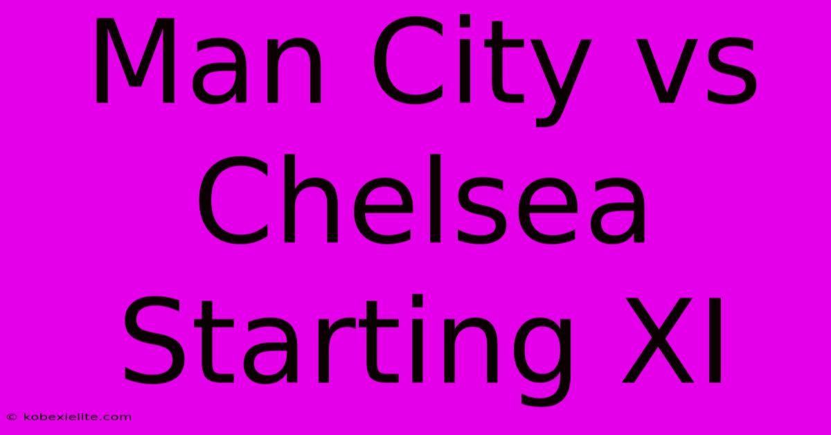 Man City Vs Chelsea Starting XI