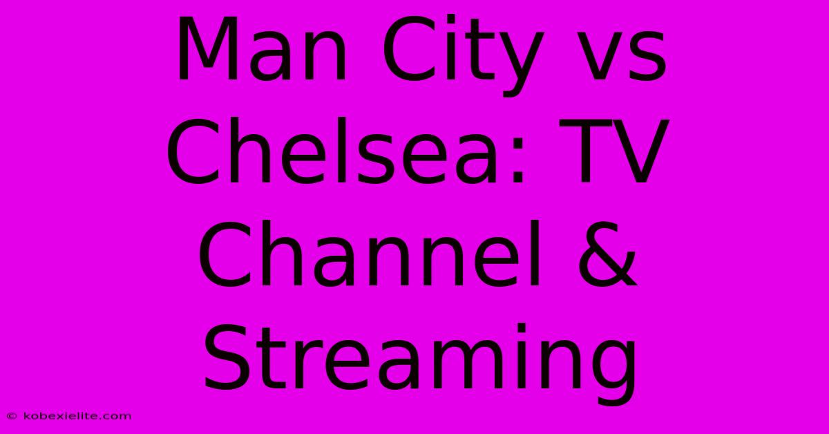 Man City Vs Chelsea: TV Channel & Streaming