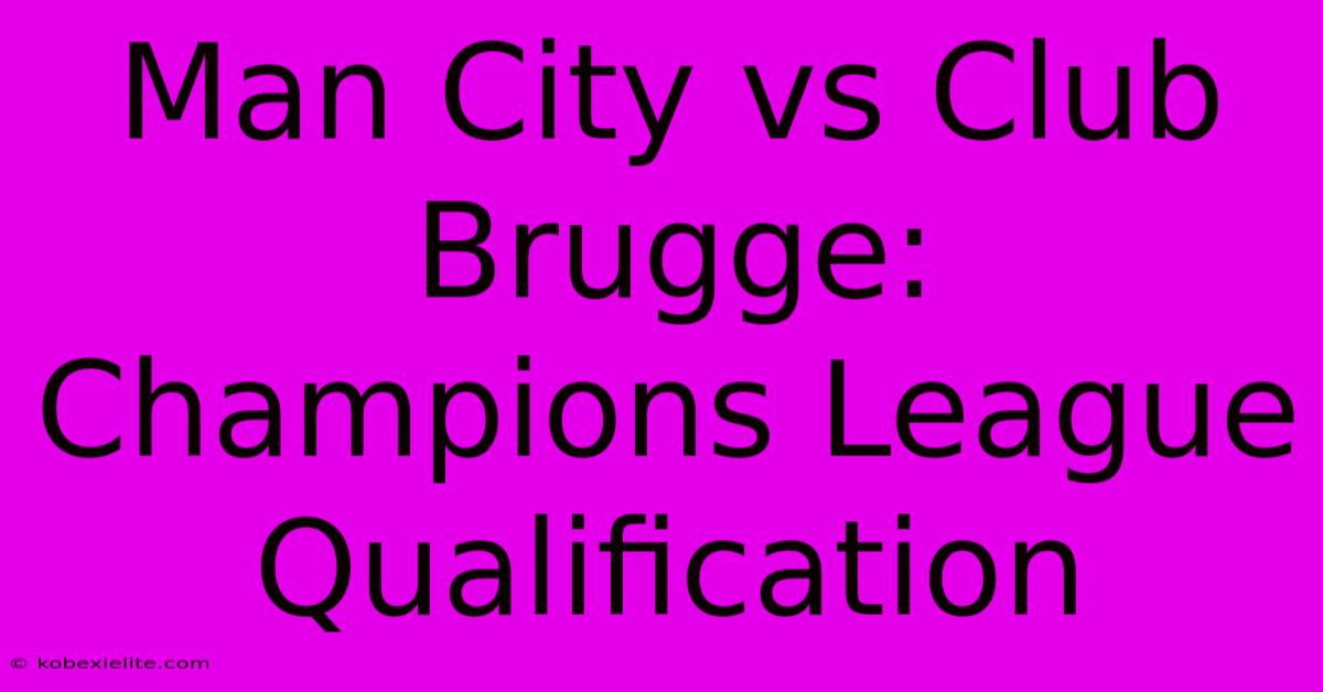 Man City Vs Club Brugge: Champions League Qualification