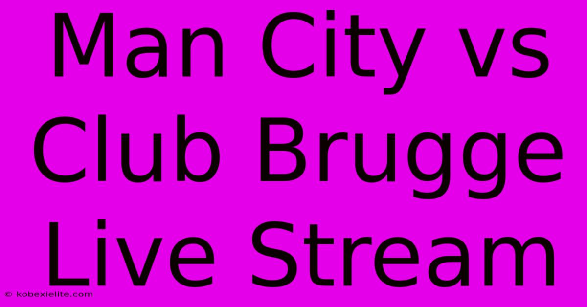 Man City Vs Club Brugge Live Stream