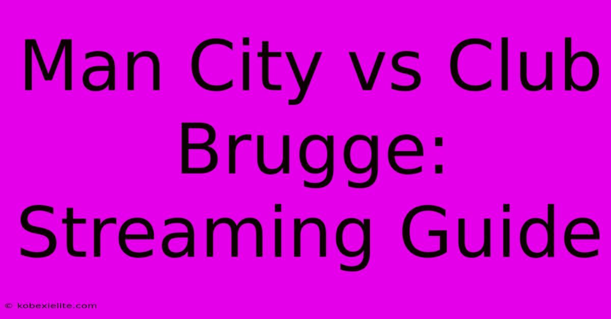 Man City Vs Club Brugge: Streaming Guide