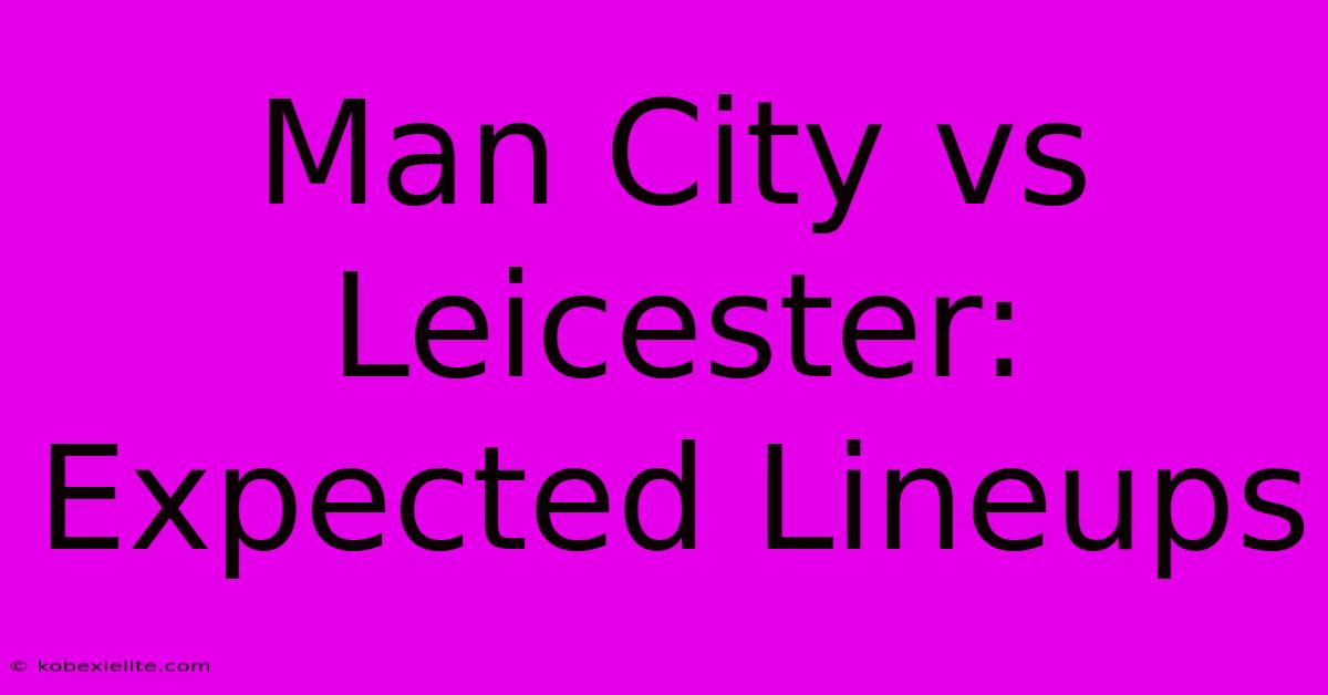 Man City Vs Leicester: Expected Lineups