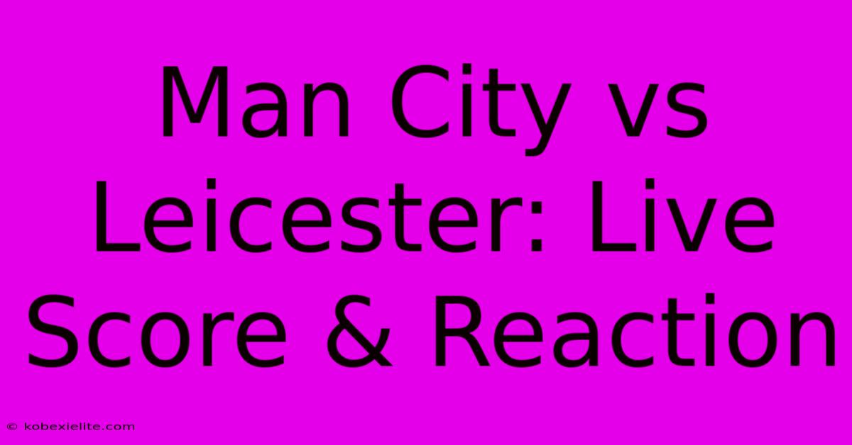 Man City Vs Leicester: Live Score & Reaction