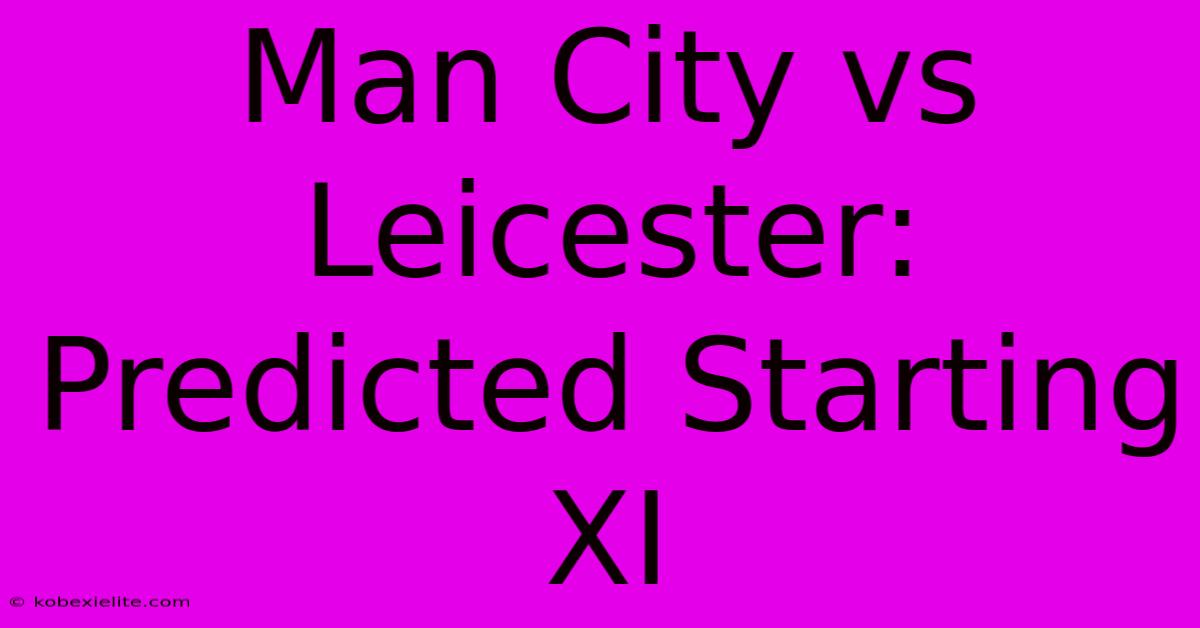 Man City Vs Leicester: Predicted Starting XI