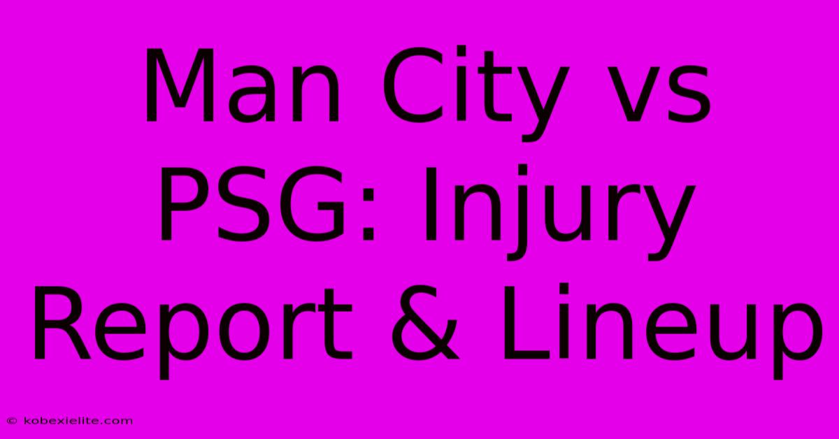 Man City Vs PSG: Injury Report & Lineup