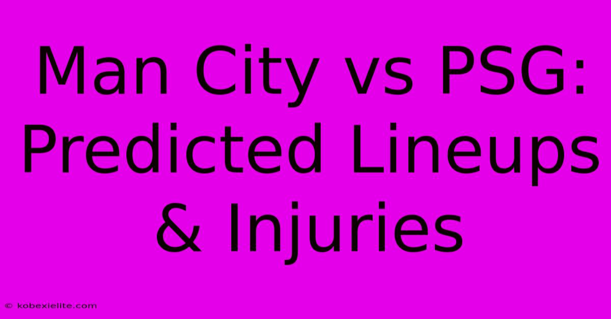 Man City Vs PSG: Predicted Lineups & Injuries