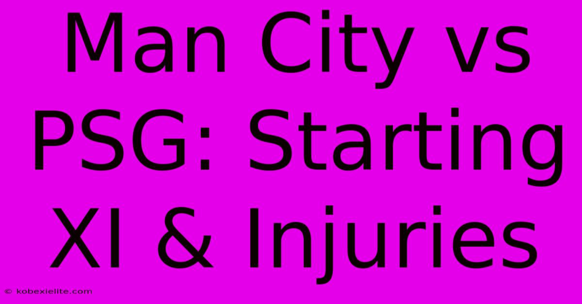 Man City Vs PSG: Starting XI & Injuries