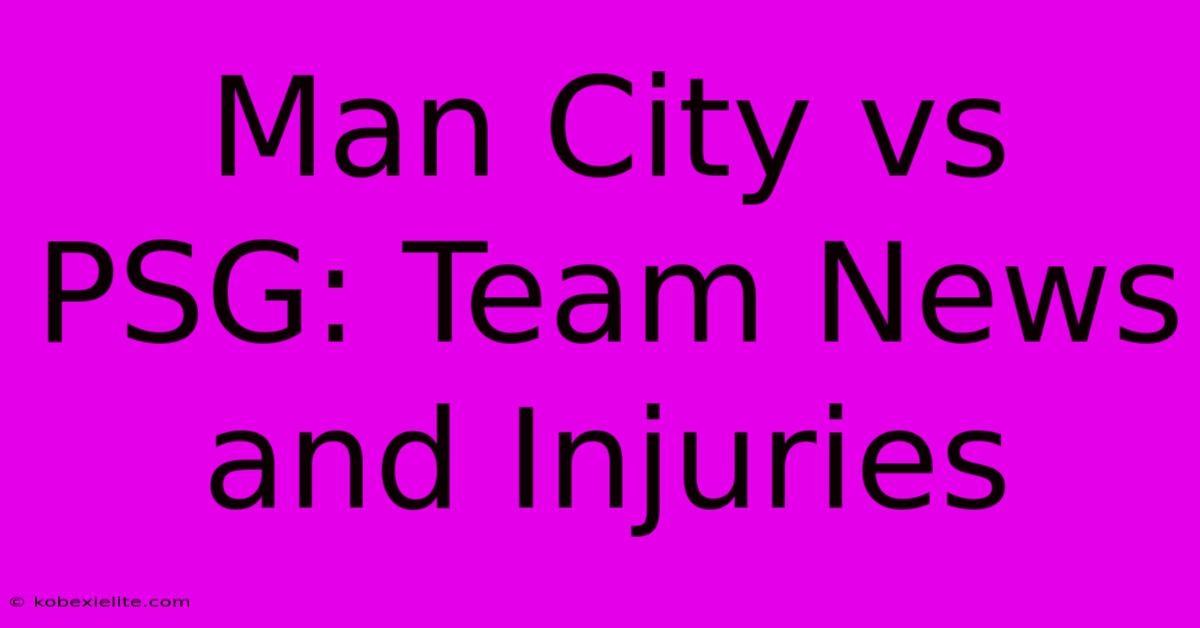 Man City Vs PSG: Team News And Injuries