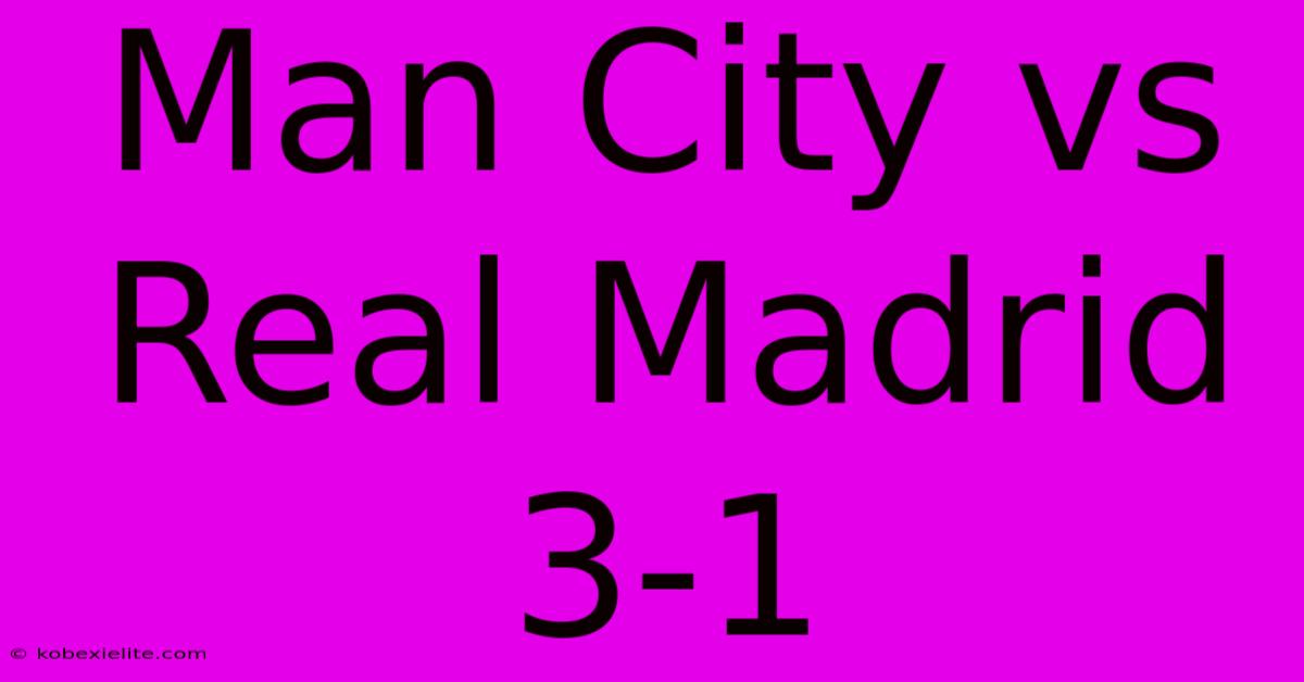 Man City Vs Real Madrid 3-1