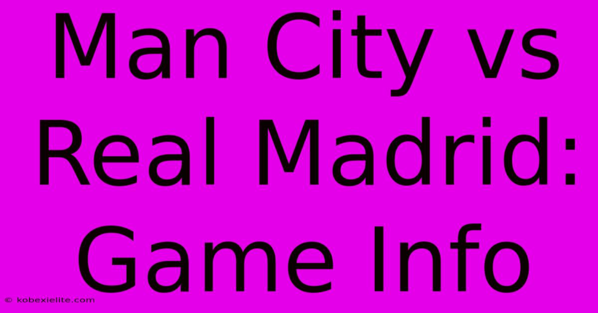 Man City Vs Real Madrid: Game Info