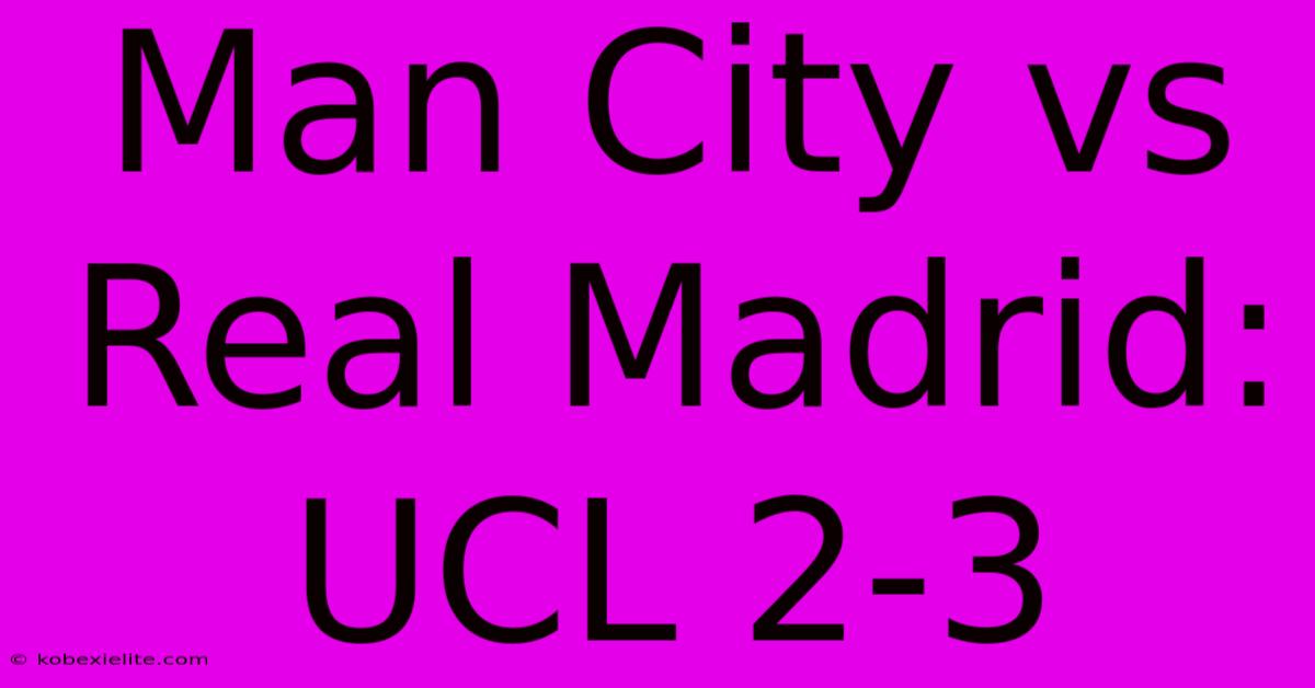 Man City Vs Real Madrid: UCL 2-3