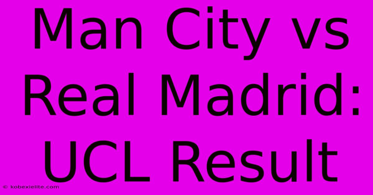 Man City Vs Real Madrid: UCL Result