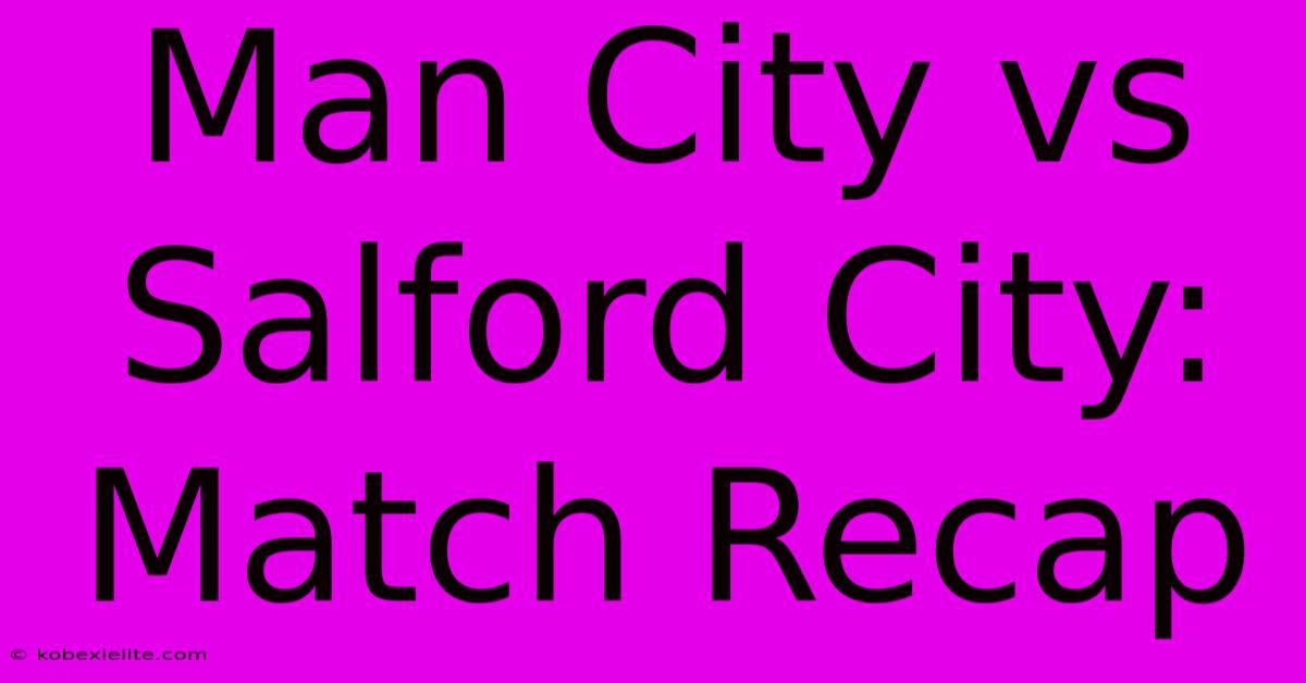 Man City Vs Salford City: Match Recap