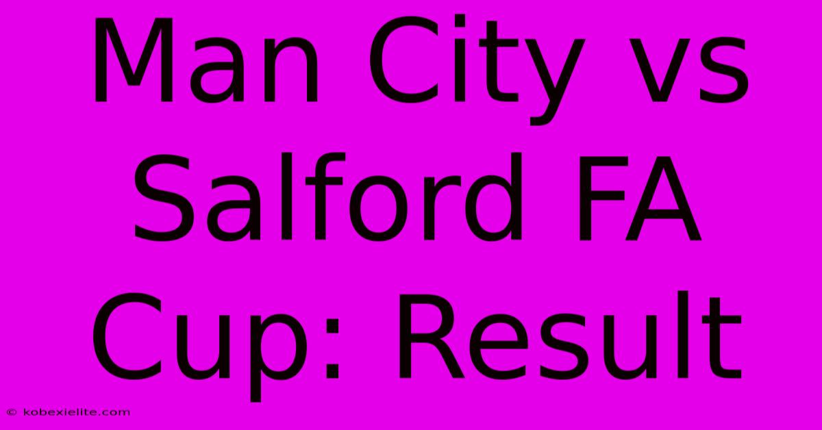 Man City Vs Salford FA Cup: Result