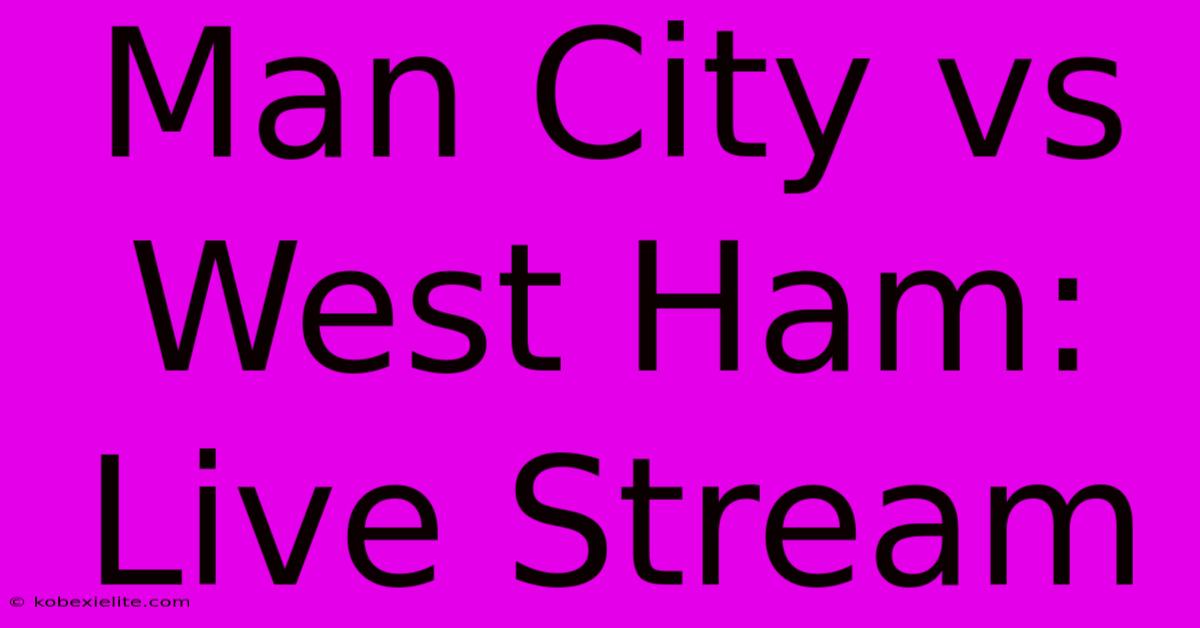 Man City Vs West Ham: Live Stream