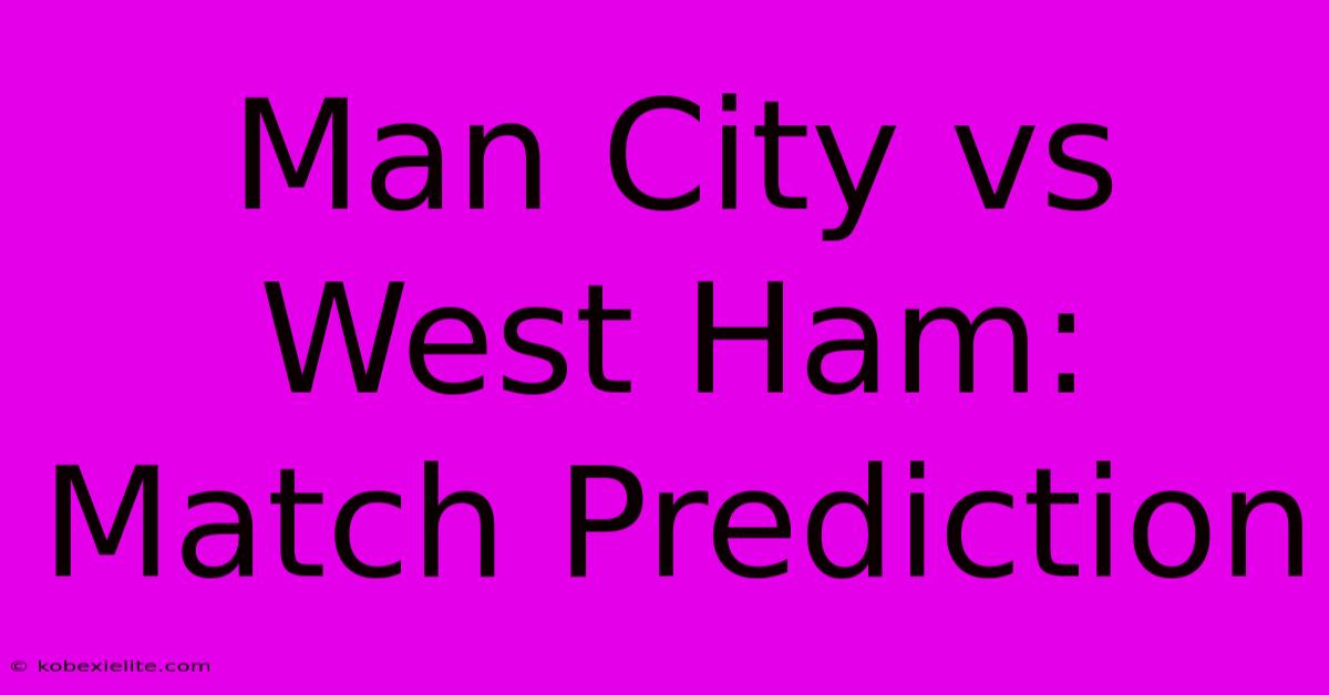 Man City Vs West Ham: Match Prediction