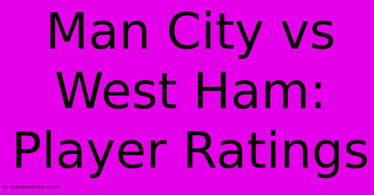 Man City Vs West Ham: Player Ratings